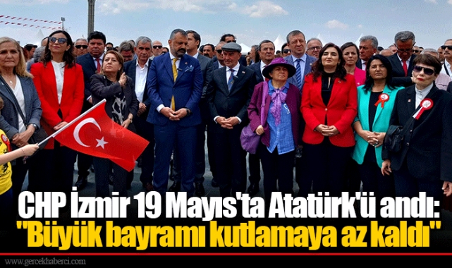 CHP İzmir 19 Mayıs'ta Atatürk'ü andı: "Büyük bayramı kutlamaya az kaldı"