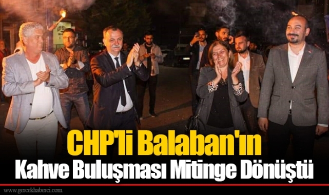 CHP'li Balaban'ın Kahve Buluşması Mitinge Dönüştü