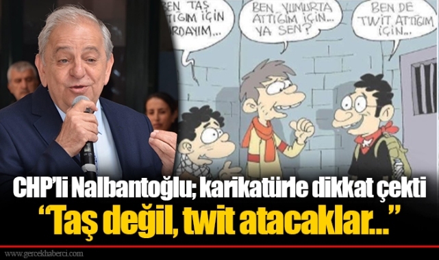 CHP’li Nalbantoğlu; karikatürle dikkat çekti  “Taş değil, twit atacaklar…”