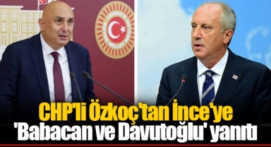 CHP'li Özkoç'tan İnce'ye 'Babacan ve Davutoğlu' yanıtı