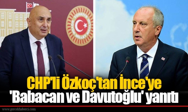 CHP'li Özkoç'tan İnce'ye 'Babacan ve Davutoğlu' yanıtı