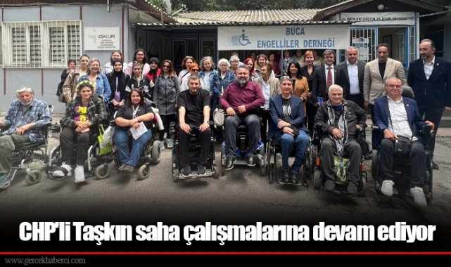 CHP'li Taşkın saha çalışmalarına devam ediyor
