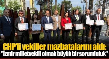 CHP'li vekiller mazbatalarını aldı: "İzmir milletvekili olmak büyük bir sorumluluk"