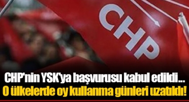 CHP'nin YSK'ya başvurusu kabul edildi... O ülkelerde oy kullanma günleri uzatıldı!