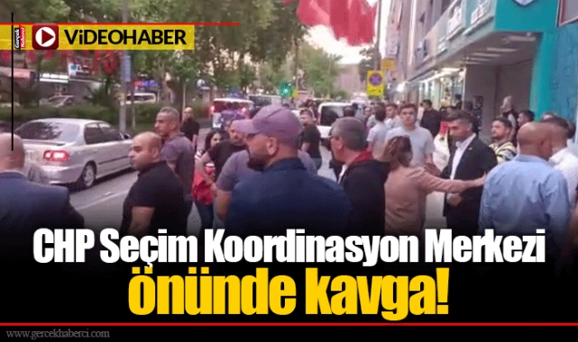 CHP Seçim Koordinasyon Merkezi  önünde kavga!