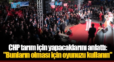 CHP tarım için yapacaklarını anlattı: