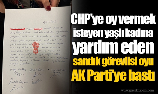 CHP'ye oy vermek isteyen yaşlı  kadına yardım eden sandık görevlisi oyu AK Parti'ye bastı