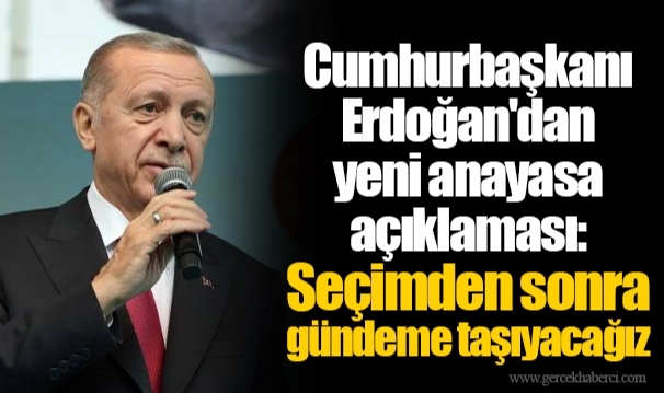 Cumhurbaşkanı Erdoğan'dan yeni anayasa açıklaması: Seçimden sonra gündeme taşıyacağız