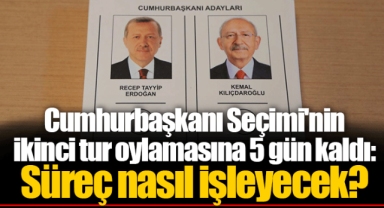 Cumhurbaşkanı Seçimi'nin ikinci tur oylamasına 5 gün kaldı: Süreç nasıl işleyecek?