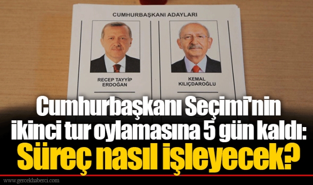 Cumhurbaşkanı Seçimi'nin ikinci tur oylamasına 5 gün kaldı: Süreç nasıl işleyecek?