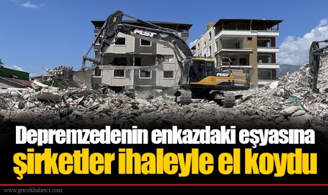 Depremzedenin enkazdaki eşyasına şirketler ihaleyle el koydu