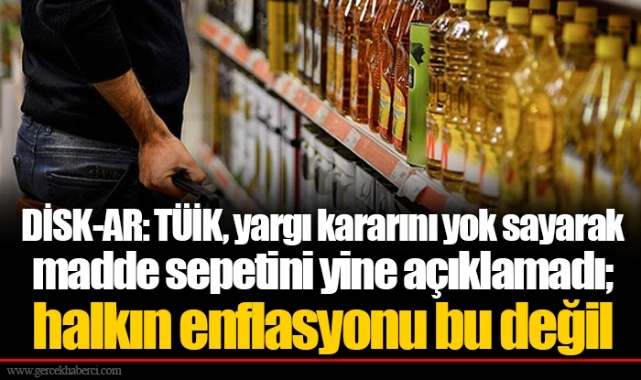 DİSK-AR: TÜİK, yargı kararını yok sayarak madde sepetini yine açıklamadı; halkın enflasyonu bu değil