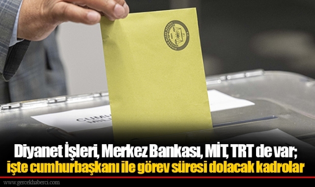Diyanet İşleri, Merkez Bankası, MİT, TRT de var; işte cumhurbaşkanı ile görev süresi dolacak kadrolar