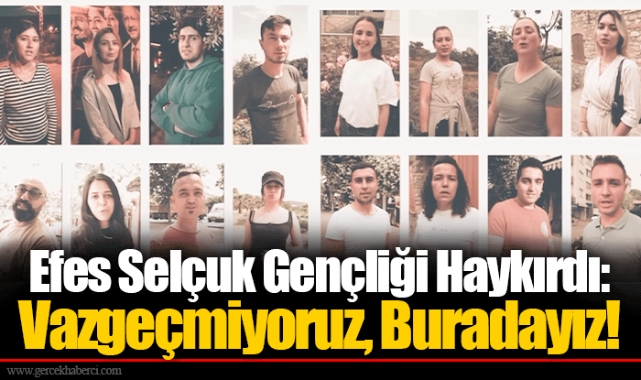 Efes Selçuk Gençliği Haykırdı: Vazgeçmiyoruz, Buradayız!