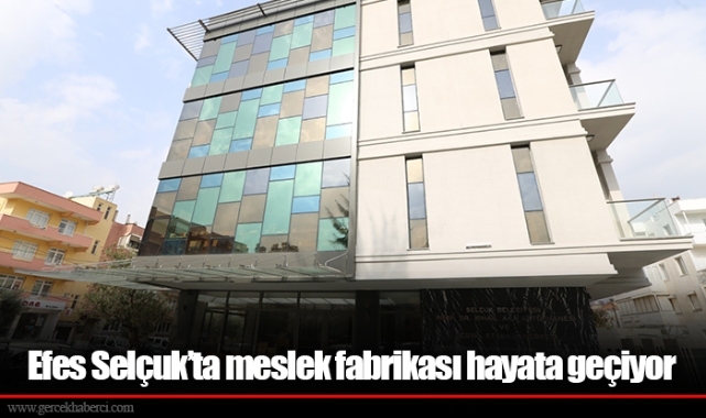 Efes Selçuk’ta meslek fabrikası hayata geçiyor