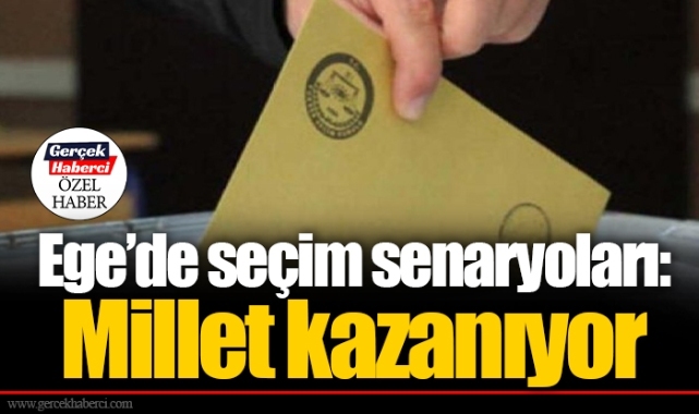 Ege'de seçim senaryoları: Millet kazanıyor
