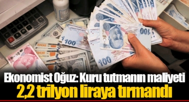 Ekonomist Oğuz: Kuru tutmanın maliyeti 2,2 trilyon liraya tırmandı