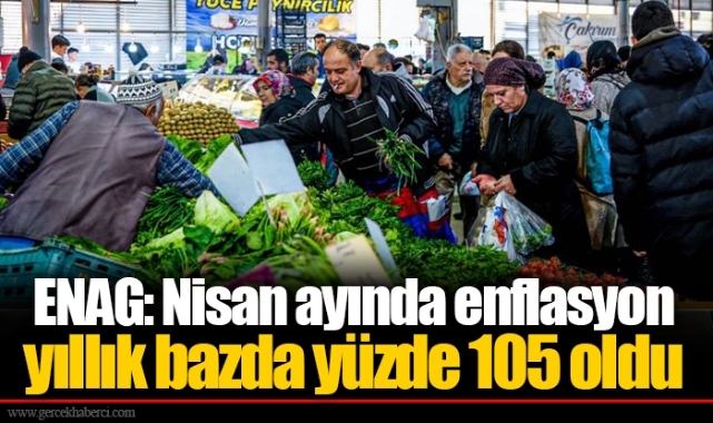 ENAG: Nisan ayında enflasyon yıllık bazda yüzde 105 oldu