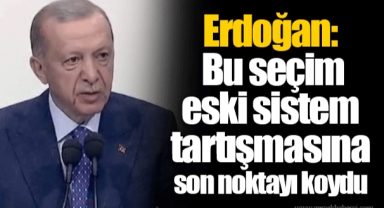 Erdoğan: Bu seçim eski sistem tartışmasına son noktayı koydu