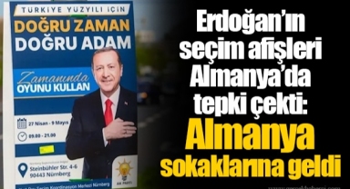 Erdoğan’ın seçim afişleri Almanya’da tepki çekti: Almanya sokaklarına geldi
