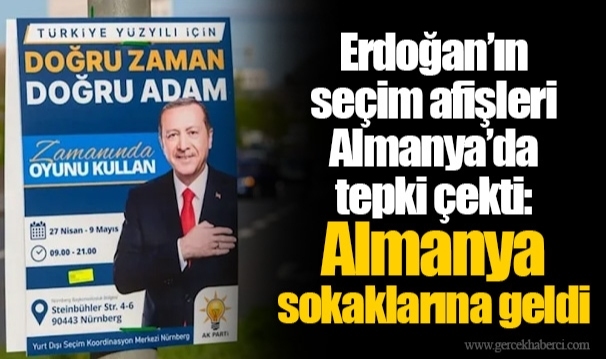 Erdoğan’ın seçim afişleri Almanya’da tepki çekti: Almanya sokaklarına geldi