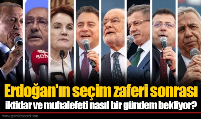 Erdoğan'ın seçim zaferi sonrası iktidar ve muhalefeti nasıl bir gündem bekliyor?