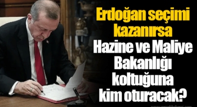 Erdoğan seçimi kazanırsa Hazine ve Maliye Bakanlığı koltuğuna kim oturacak?