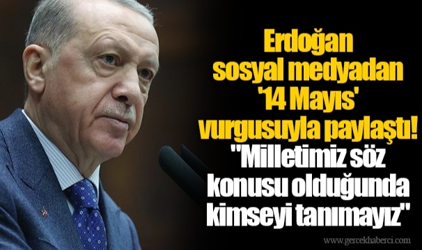 Erdoğan sosyal medyadan '14 Mayıs' vurgusuyla paylaştı! "Milletimiz söz konusu olduğunda kimseyi tanımayız"