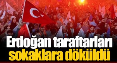 Erdoğan taraftarları sokaklara döküldü
