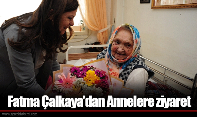 Fatma Çalkaya’dan Annelere ziyaret
