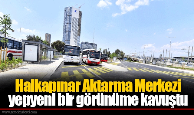 Halkapınar Aktarma Merkezi yepyeni bir görünüme kavuştu