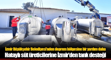 Hataylı süt üreticilerine İzmir’den tank desteği