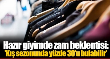 Hazır giyimde zam beklentisi: 'Kış sezonunda yüzde 30'u bulabilir'