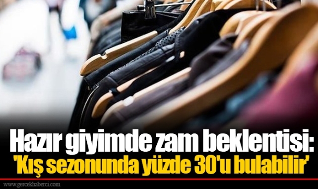 Hazır giyimde zam beklentisi: 'Kış sezonunda yüzde 30'u bulabilir'