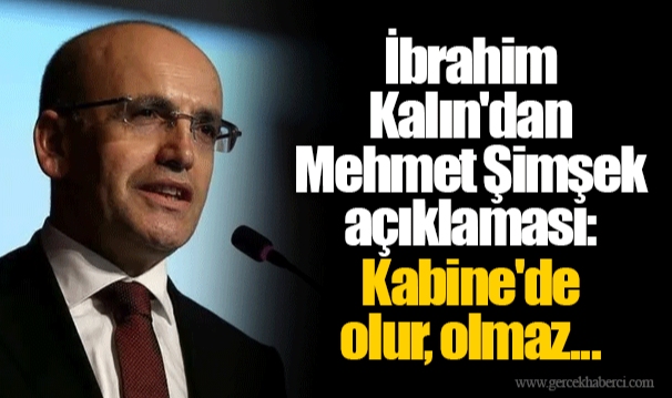 İbrahim Kalın'dan Mehmet Şimşek açıklaması: Kabine'de olur, olmaz...