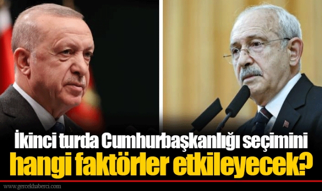 İkinci turda Cumhurbaşkanlığı seçimini hangi faktörler etkileyecek?
