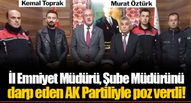 İl Emniyet Müdürü, Şube Müdürünü darp eden AK Partiliyle poz verdi!