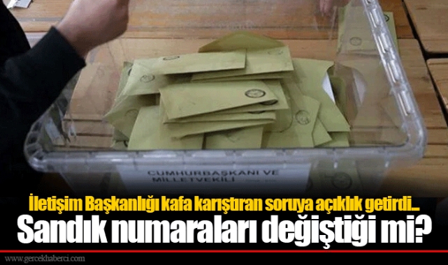İletişim Başkanlığı kafa karıştıran soruya açıklık getirdi... Sandık numaraları değişti mi?