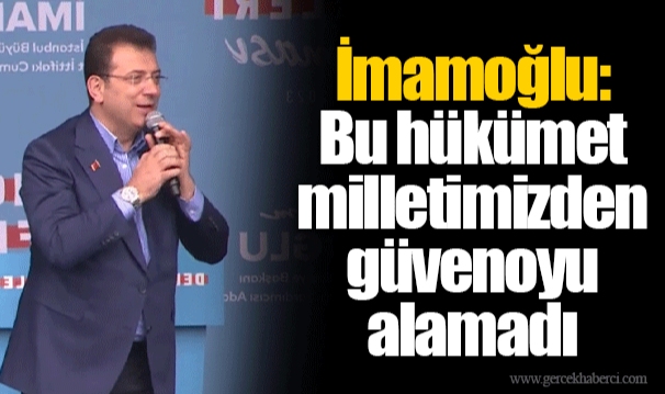 İmamoğlu: Bu hükümet milletimizden güvenoyu alamadı