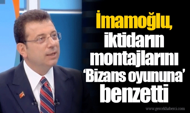 İmamoğlu, iktidarın montajlarını ‘Bizans oyununa’ benzetti