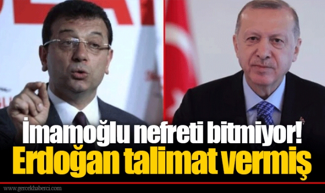 İmamoğlu nefreti bitmiyor! Erdoğan talimat vermiş