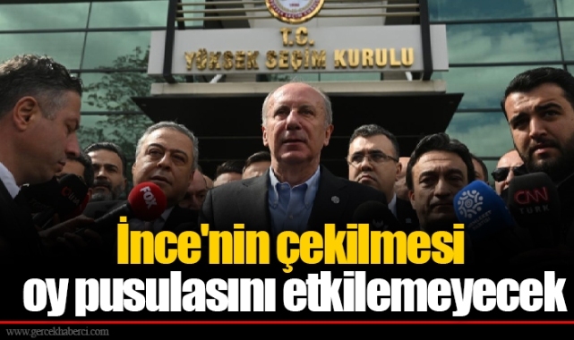 İnce'nin çekilmesi oy pusulasını etkilemeyecek