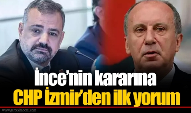 İnce’nin kararına CHP İzmir’den ilk yorum