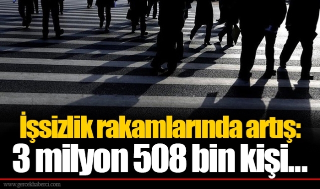 İşsizlik rakamlarında artış: 3 milyon 508 bin kişi...