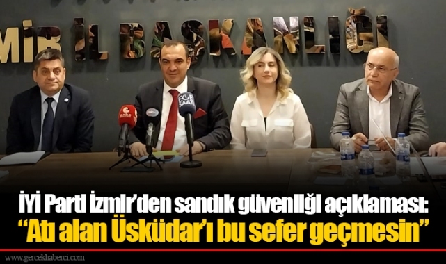 İYİ Parti İzmir’den sandık güvenliği açıklaması: “Atı alan Üsküdar’ı bu sefer geçmesin”