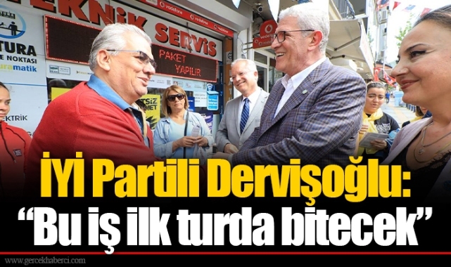 İYİ Partili Dervişoğlu: “Bu iş ilk turda bitecek”