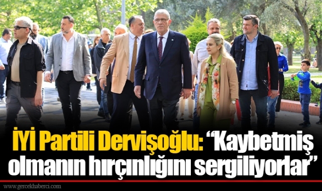 İYİ Partili Dervişoğlu: “Kaybetmiş olmanın hırçınlığını sergiliyorlar”