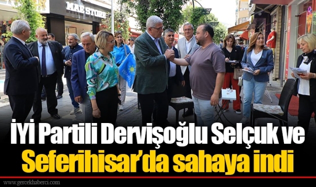 İYİ Partili Dervişoğlu Selçuk ve Seferihisar’da sahaya indi