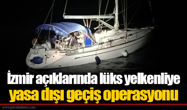 İzmir açıklarında lüks yelkenliye yasa dışı geçiş operasyonu