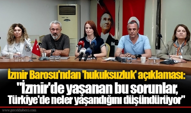 İzmir Barosu'ndan 'hukuksuzluk' açıklaması: "İzmir'de yaşanan bu sorunlar, Türkiye'de neler yaşandığını düşündürüyor"